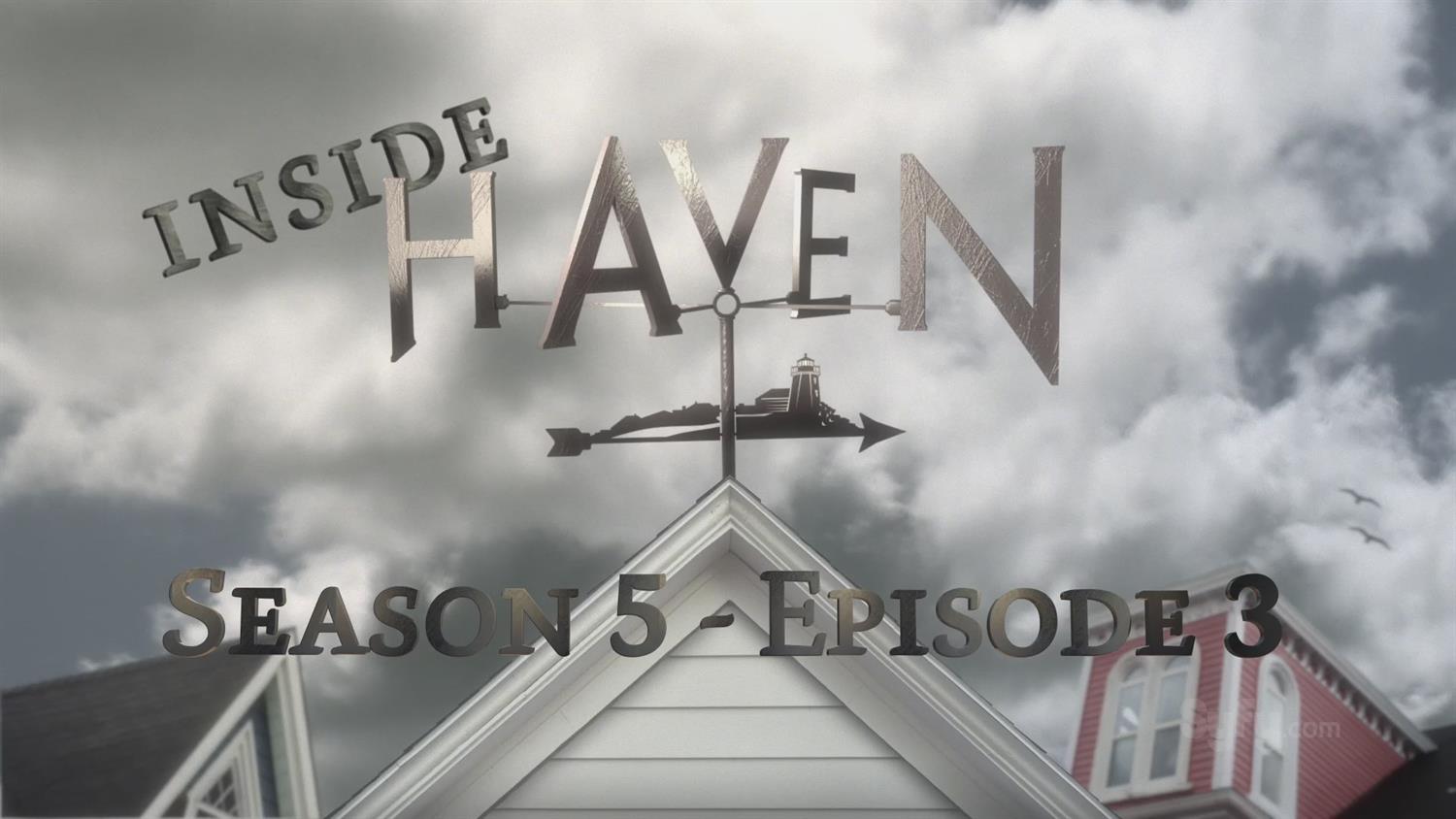 Inside Haven - Season 5, Episode 3 Inside Haven - Season 5, Episode 3
