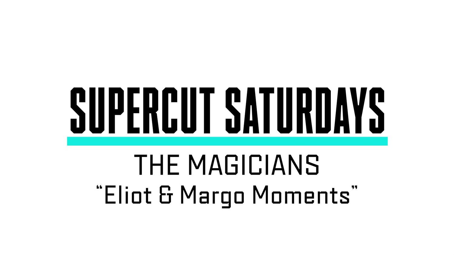 Supercut Saturdays - Eliot & Margo's Best Moments Supercut Saturdays - Eliot & Margo's Best Moments