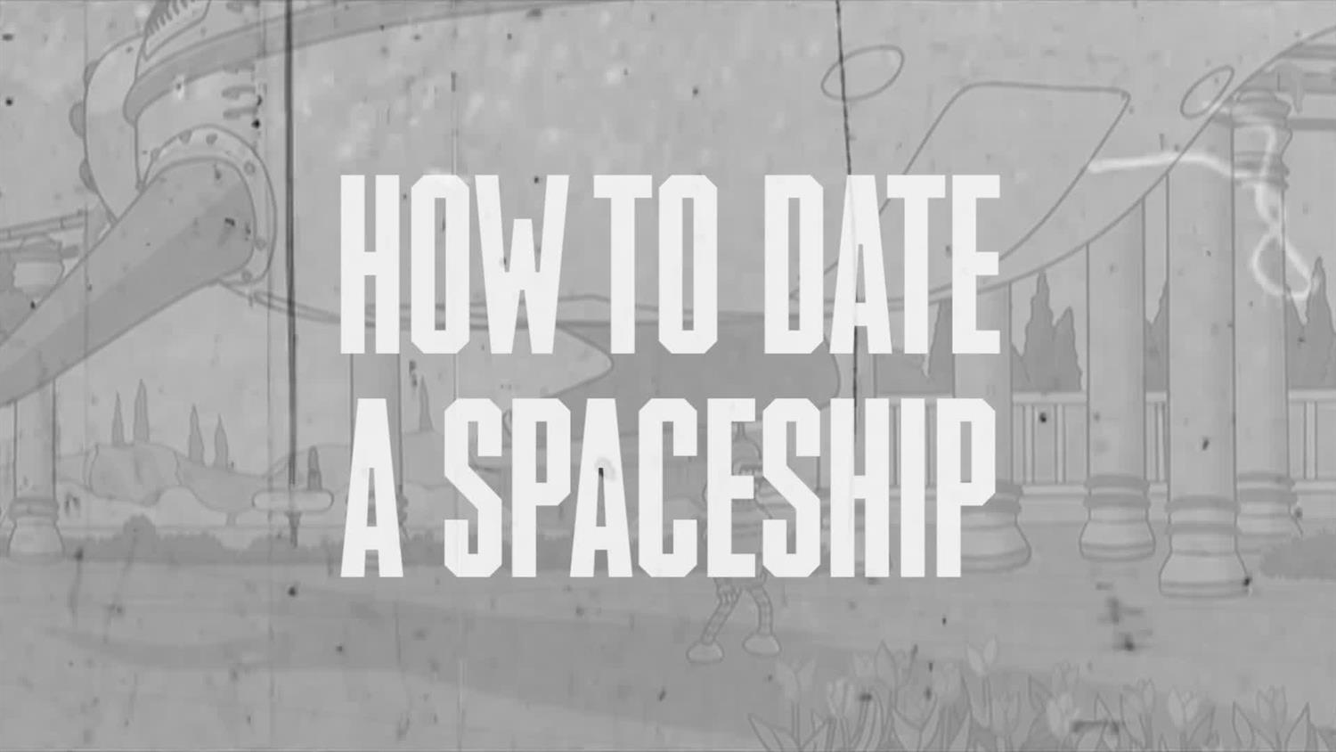 How to Date a Spaceship How to Date a Spaceship